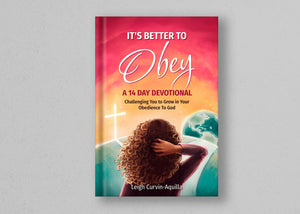 It's Better To Obey: A 14-Day Devotional Challenging You to Grow in Your Obedience to God